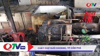 Cháy lớn tại chợ Suối Khoáng, TP Cẩm Phả