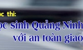 Cuộc thi &quot;Học sinh Quảng Ninh với an toàn giao thông&quot;