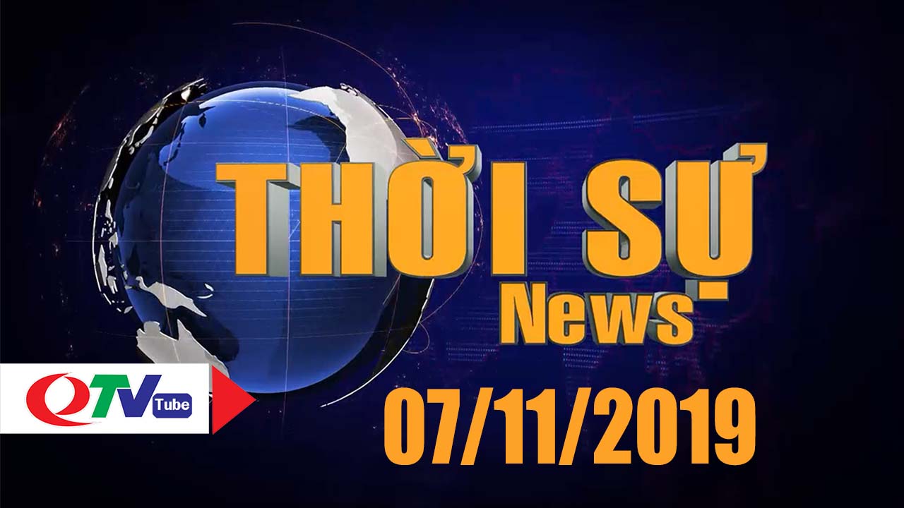 Bản tin thời sự 19h45' ngày 07/11/2019