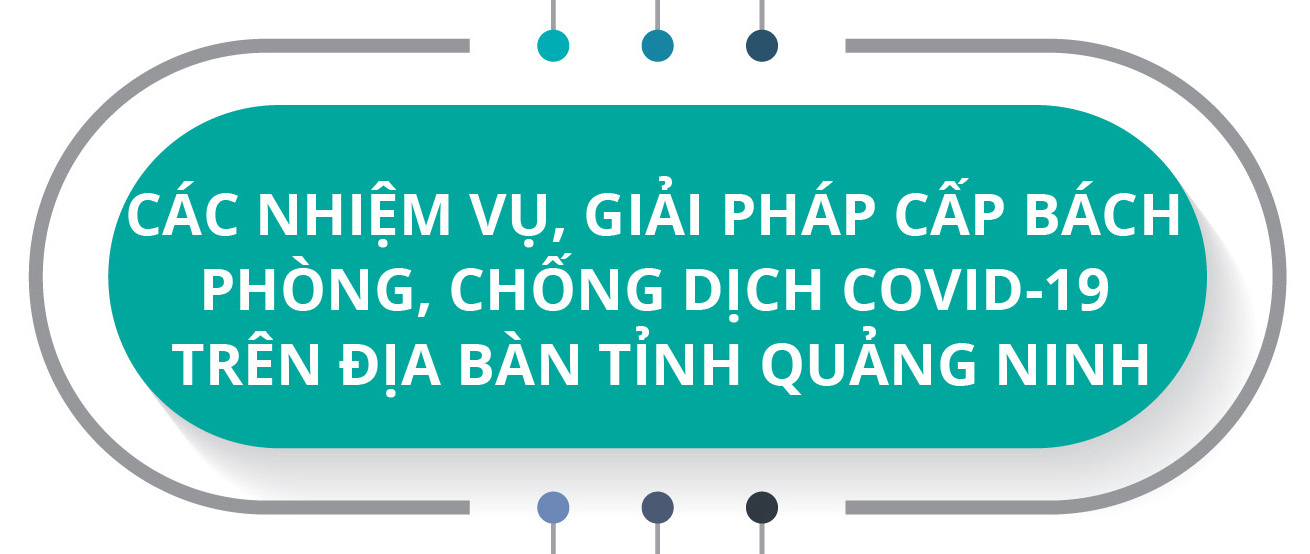 Các nhiệm vụ, giải pháp cấp bách phòng, chống dịch Covid-19 trên địa bàn Quảng Ninh