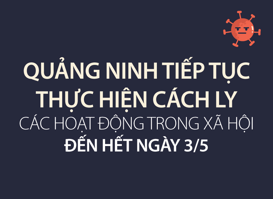 Quảng Ninh tiếp tục thực hiện cách ly các hoạt động trong xã hội đến hết ngày 3/5