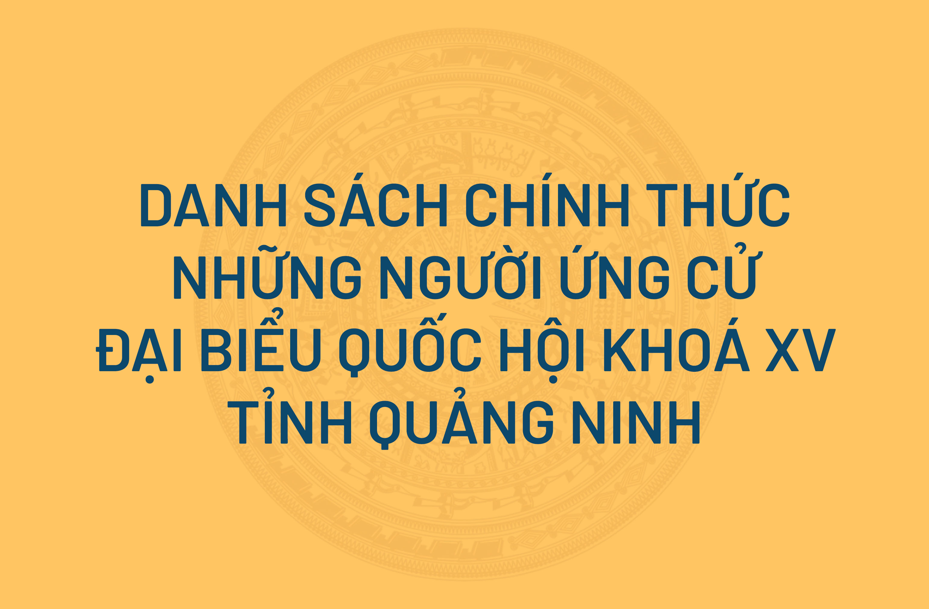 Danh sách chính thức những người ứng cử Đại biểu Quốc hội khoá XV tại tỉnh Quảng Ninh