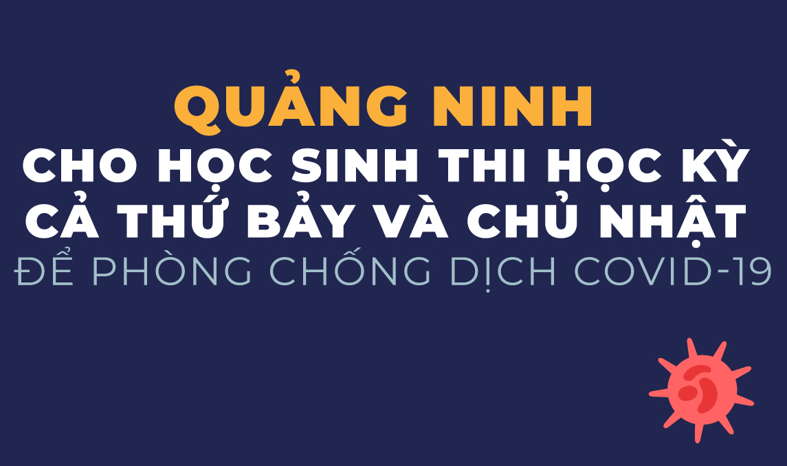 Quảng Ninh cho học sinh thi học kỳ cả thứ bảy, chủ nhật để phòng, chống dịch