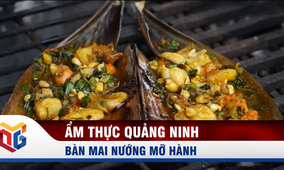 Ẩm thực Quảng Ninh: Bàn mai nướng mỡ hành