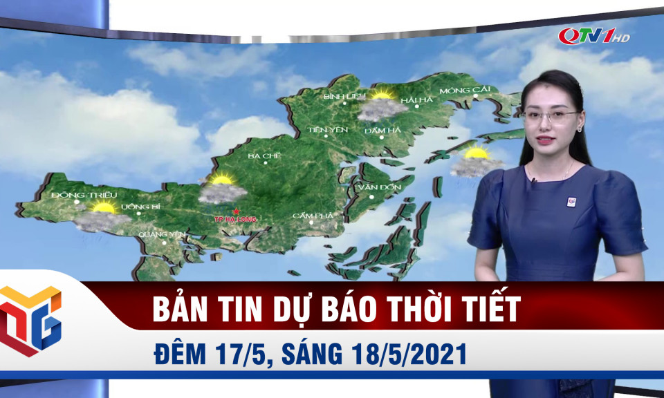 Bản tin dự báo thời tiết đêm 17/5, sáng 18/5/2021