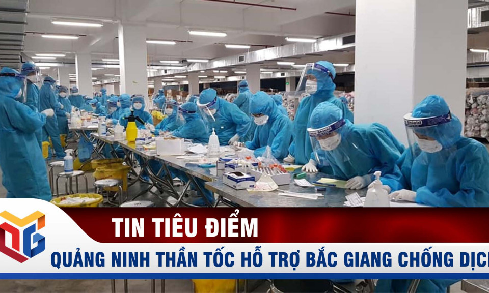 Quảng Ninh đồng hành cùng Bắc Giang khoanh vùng, dập dịch Covid-19