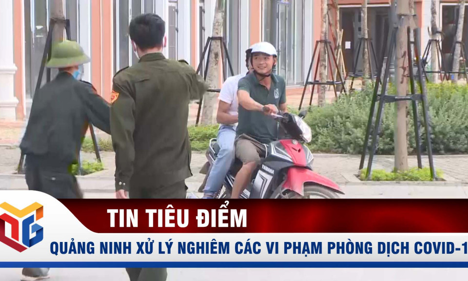 2 tuần, Quảng Ninh xử phạt gần 1 tỷ đồng lỗi không đeo khẩu trang phòng dịch Covid-19