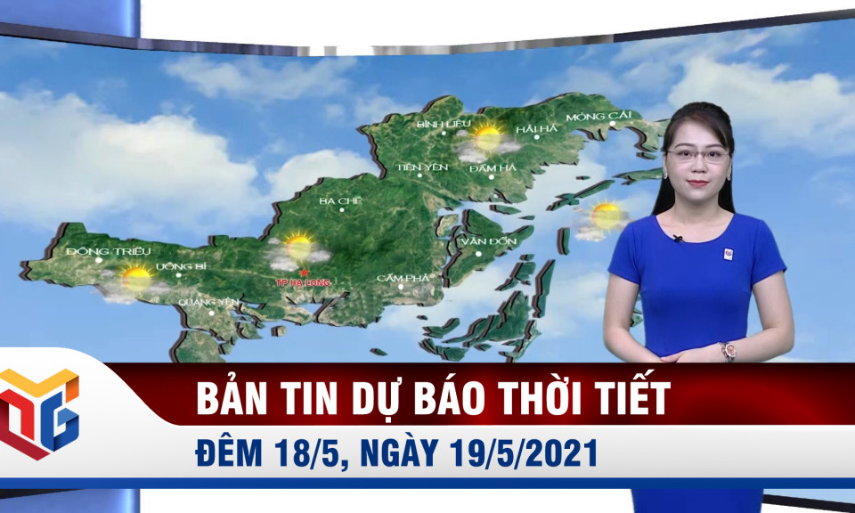 Bản tin dự báo thời tiết đêm 18/5, ngày 19/5/2021