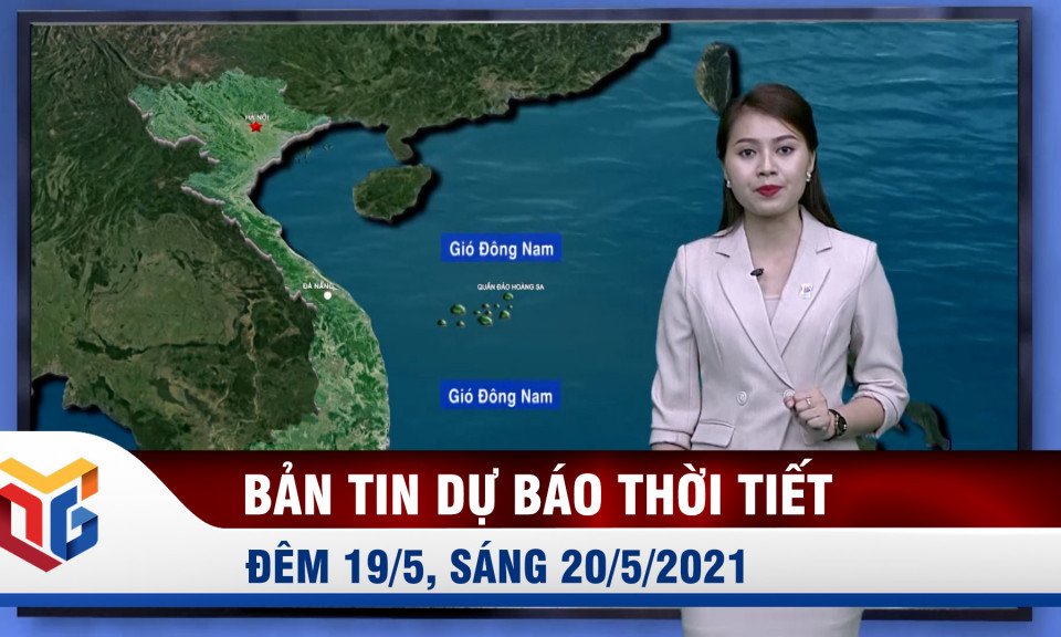 Bản tin dự báo thời tiết đêm 19/5, ngày 20/5/2021