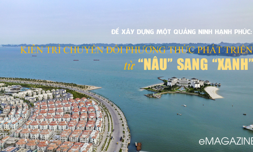 Để xây dựng một Quảng Ninh hạnh phúc: Kiên trì chuyển đổi phương thức phát triển từ “nâu” sang “xanh”