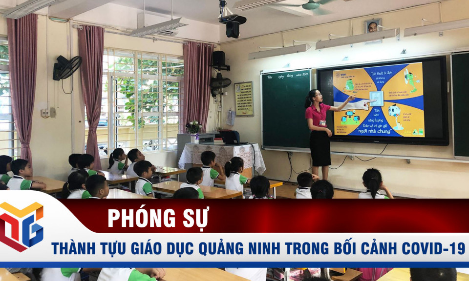 Giáo dục Quảng Ninh và thành tựu trong bối cảnh Covid-19