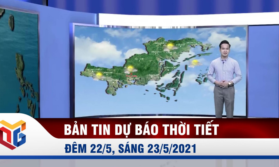 Bản tin dự báo thời tiết đêm 22/5, sáng 23/5/2021