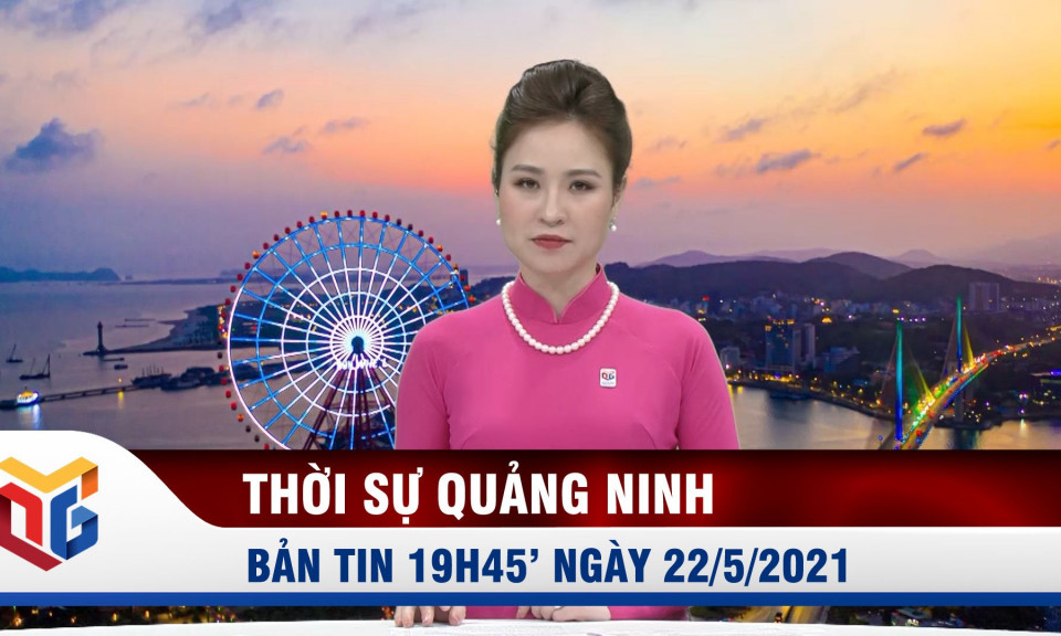 Bản tin thời sự ngày 22/5/2021