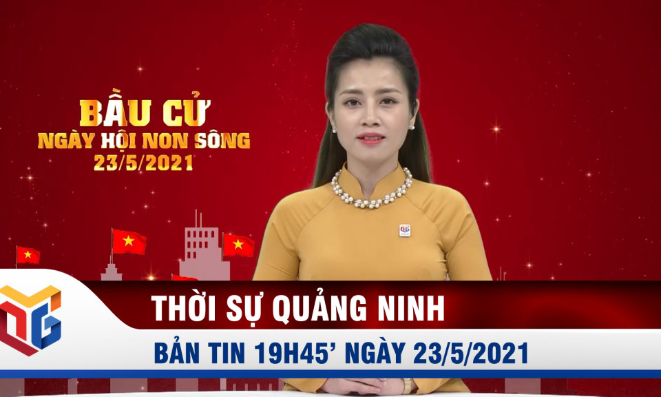 Bản tin thời sự ngày 23/5/2021