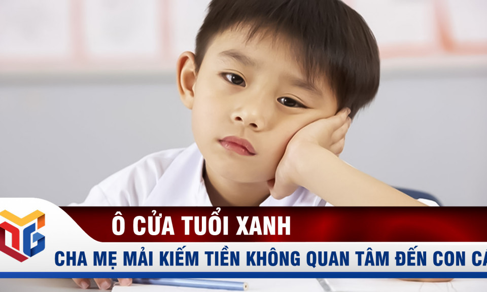 Cha mẹ mải kiếm tiền không quan tâm đến con cái