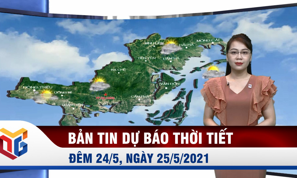 Bản tin dự báo thời tiết đêm 24/5, ngày 25/5/2021 