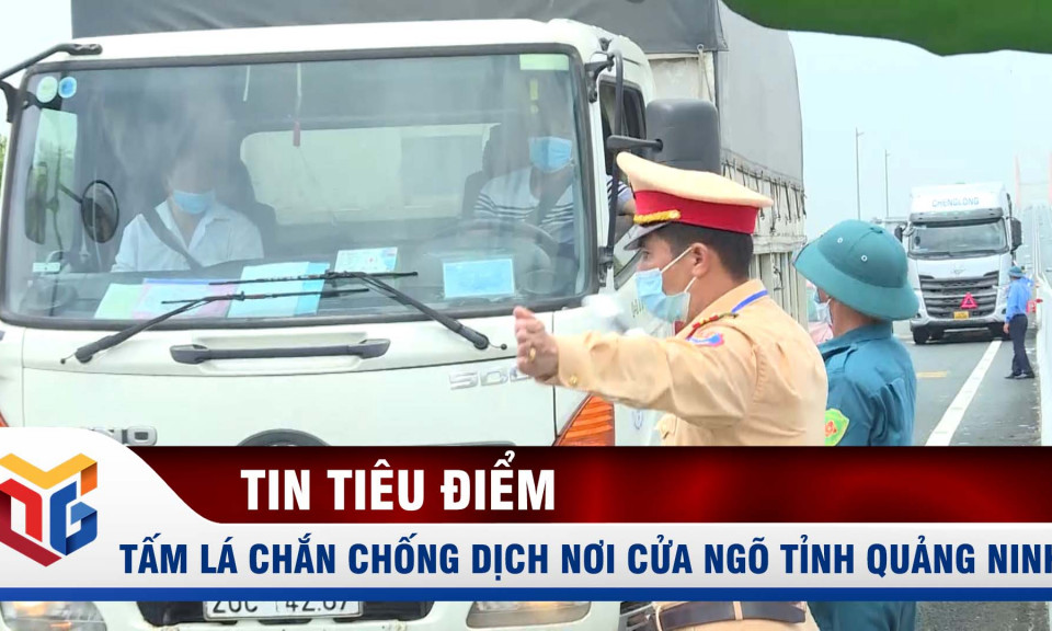 Tấm lá chắn chống dịch nơi cửa ngõ tỉnh Quảng Ninh