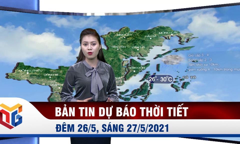 Bản tin dự báo thời tiết đêm 26/5, ngày 27/5/2021