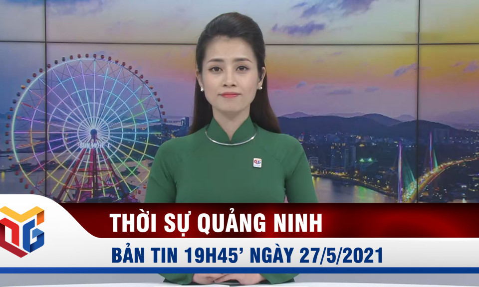 Bản tin thời sự ngày 27/5/2021