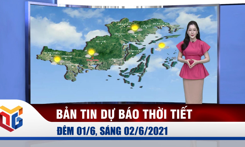 Bản tin dự báo thời tiết đêm 1/6, ngày 2/6/2021