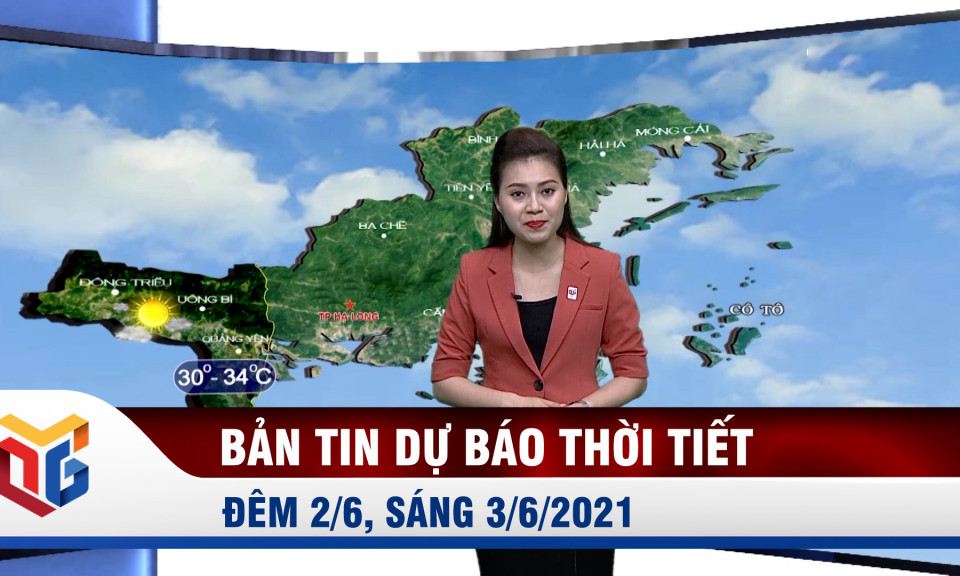 Bản tin dự báo thời tiết đêm 02/6, ngày 03/6/2021