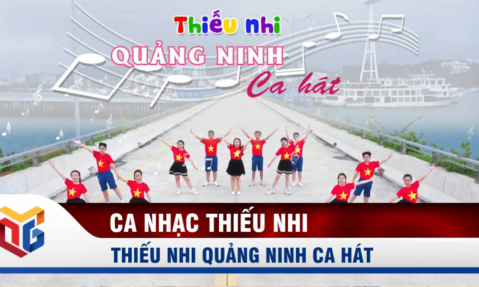 Những ca khúc chọn lọc trong "Thiếu nhi Quảng Ninh ca hát"