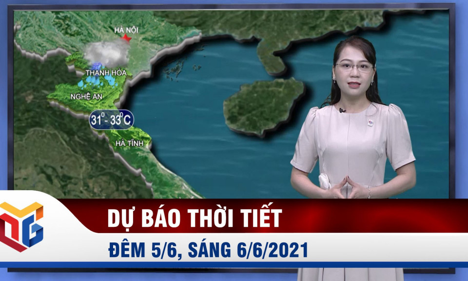 Dự báo thời tiết đêm 5/6, sáng 6/6/2021