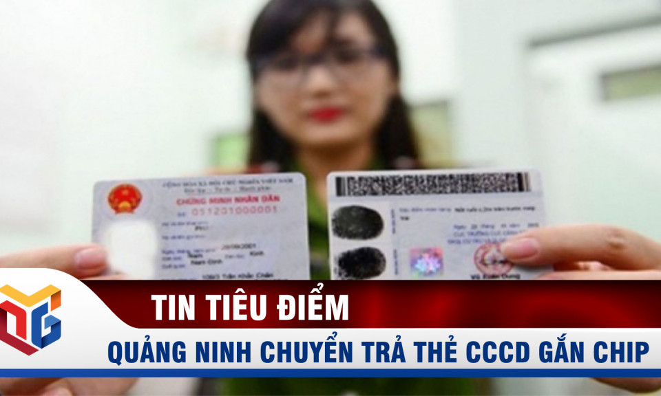 Quảng Ninh chuyển trả thẻ CCCD gắn chip cho người dân