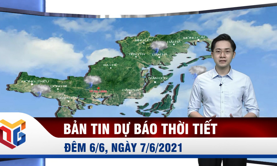 Dự báo thời tiết đêm 6/6, sáng 7/6/2021 