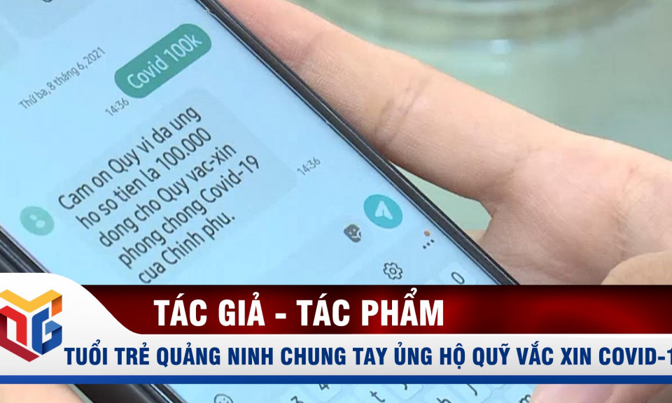 Tuổi trẻ Quảng Ninh chung tay ủng hộ Quỹ vắc xin Covid-19