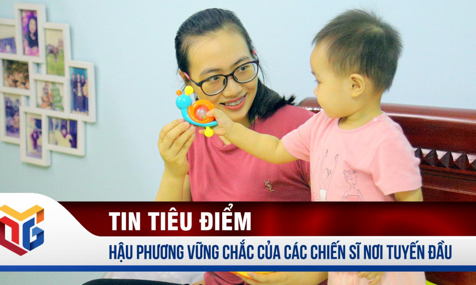 Hậu phương vững chắc của các chiến sĩ nơi tuyến đầu