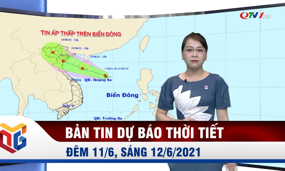 Bản tin thời tiết đêm 11/6, ngày 12/6/2021