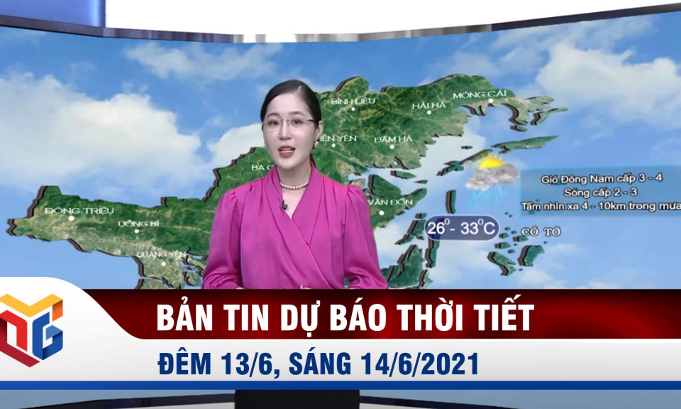 Bản tin thời tiết đêm 13/6, ngày 14/6/2021