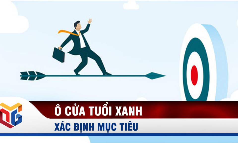 Ô cửa tuổi xanh: Xác định mục tiêu