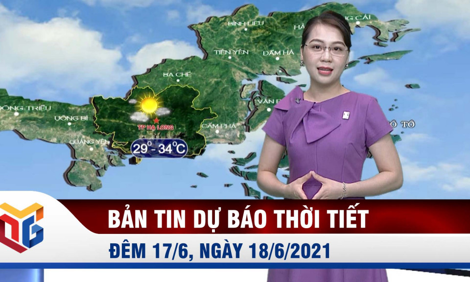 Dự báo thời tiết đêm 17/6, sáng 18/6/2021