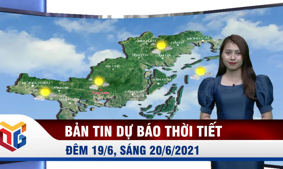 Bản tin dự báo thời tiết đêm 19/6 ngày 20/6/2021