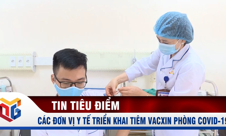 Các đơn vị y tế triển khai tiêm vacxin phòng Covid-19