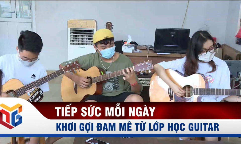 Khơi gợi đam mê từ lớp học guitar