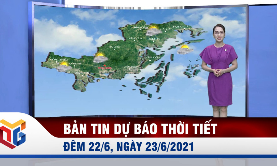 Bản tin dự báo thời tiết đêm 22/6, ngày 23/6