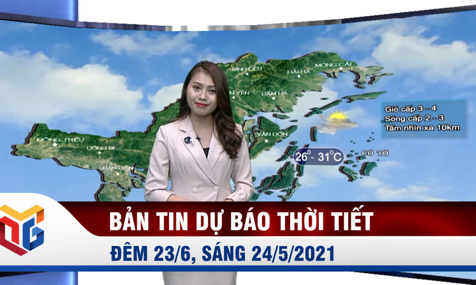 Bản tin dự báo thời tiết đêm 23/6, ngày 24/6