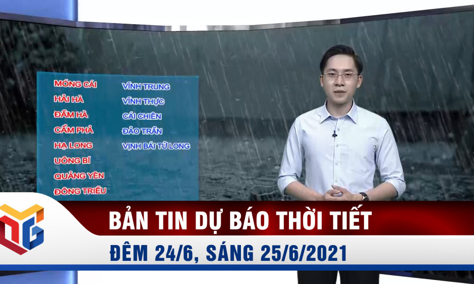 Bản tin dự báo thời tiết đêm 24 ngày 25/6