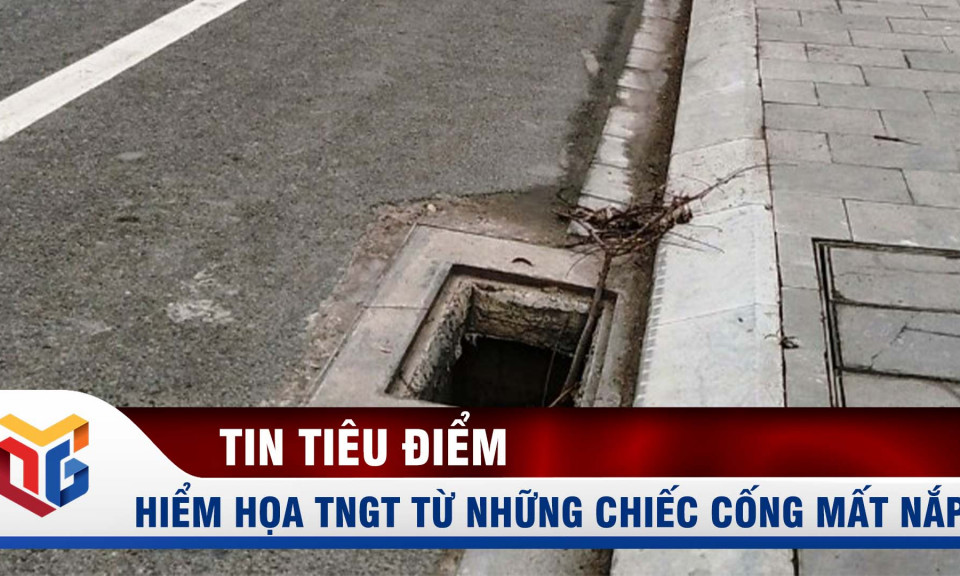 Hiểm họa TNGT từ những chiếc cống mất nắp