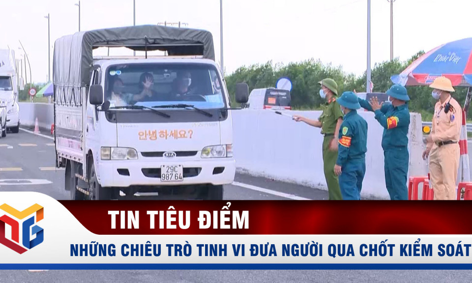 Những chiêu trò tinh vi đưa người qua chốt kiểm soát phòng dịch