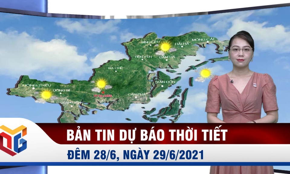 Bản tin dự báo thời tiết đêm 28/6, ngày 29/6/2021