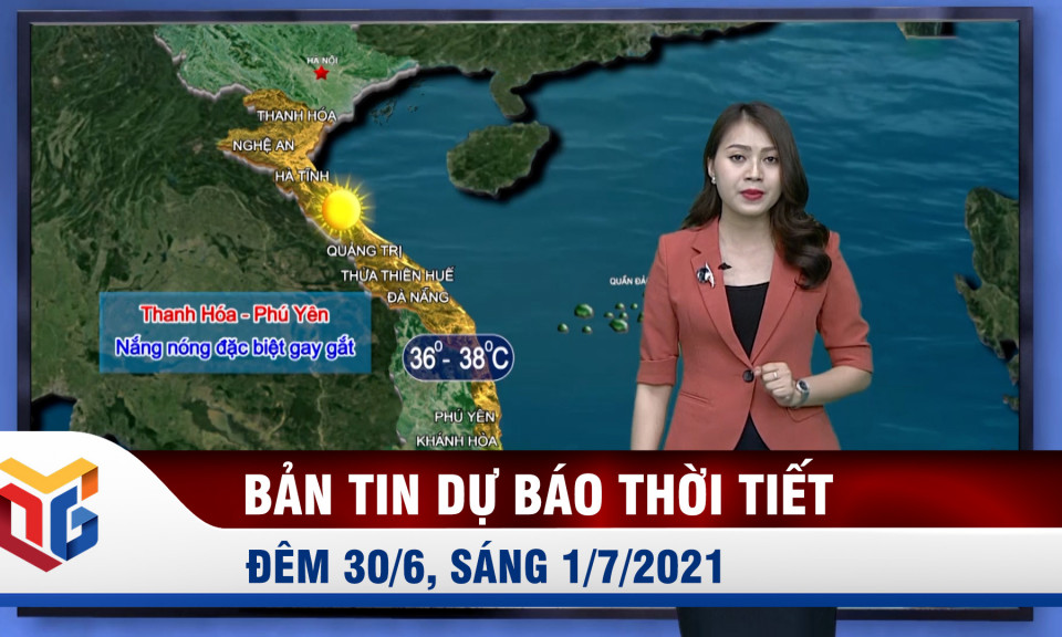 Bản tin thời tiết đêm 30/6 ngày 1/7/2021