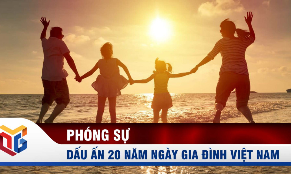 Dấu ấn 20 năm ngày gia đình Việt Nam