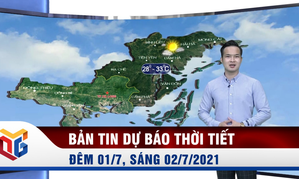 Bản tin thời tiết đêm 1/7 ngày 2/7/2021