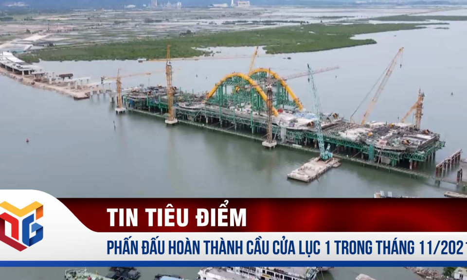 Phấn đấu hoàn thành Cầu Cửa Lục 1 trong tháng 11/2021