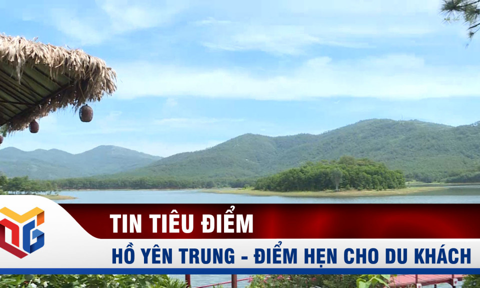 Hồ Yên Trung - Điểm hẹn cho du khách yêu thiên nhiên