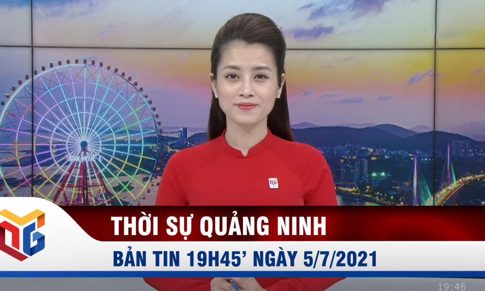 Bản tin thời sự 19h45' ngày 05/7/2021